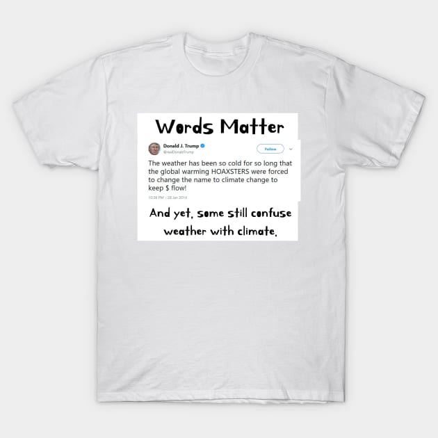 Words Matter Donald Trump Contradictory Hypocritical Tweets Gifts T-Shirt by gillys
